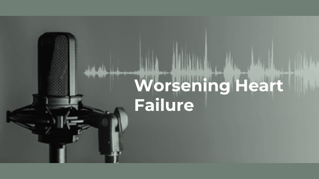Worsening Heart Failure